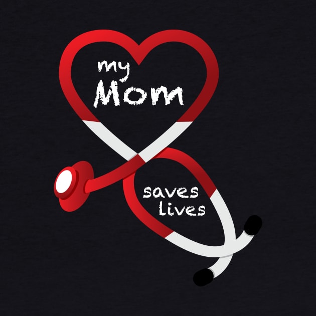 My Mom Saves Lives by GeekThreadz